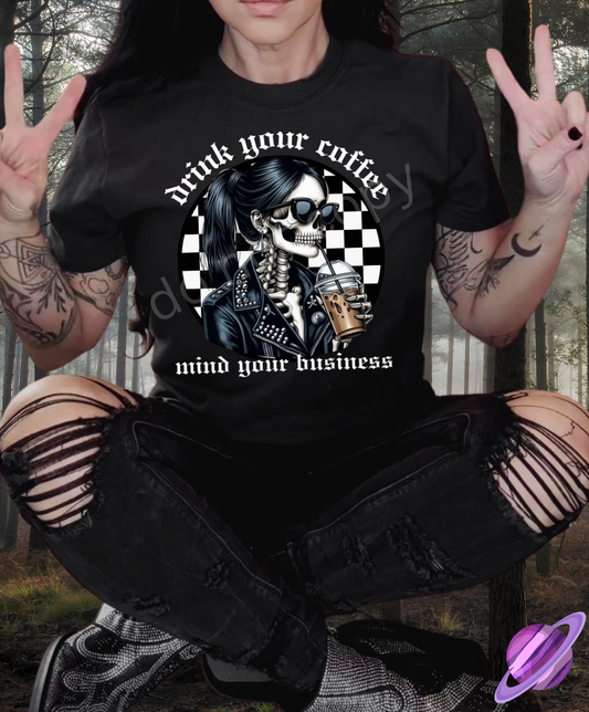 DRINK YOUR COFFEE MIND YOUR BUSINESS TEE