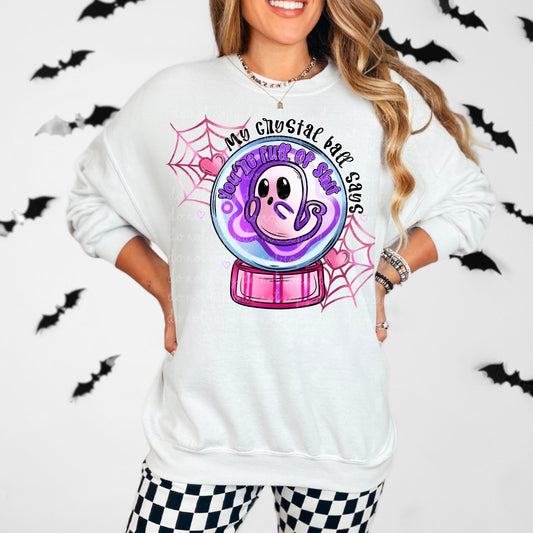 MY CRYSTAL BALL SAYS YOUR FULL OF SHIT CREW NECK SWEATSHIRT