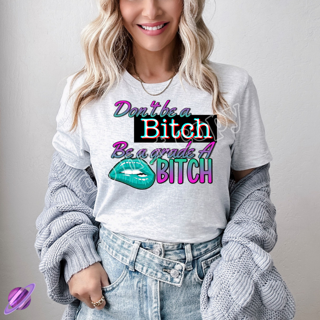 DONT BE A BITCH TEE